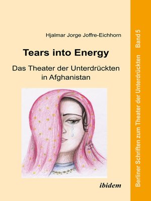 cover image of Tears into Energy--Das Theater der Unterdrückten in Afghanistan